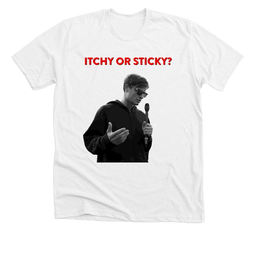 Itchy or Sticky T Shirt