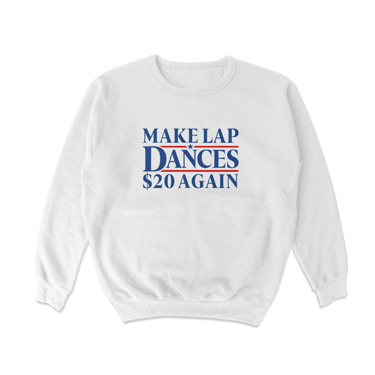 Make Lap Dances $20 again Crewneck Sweatshirt